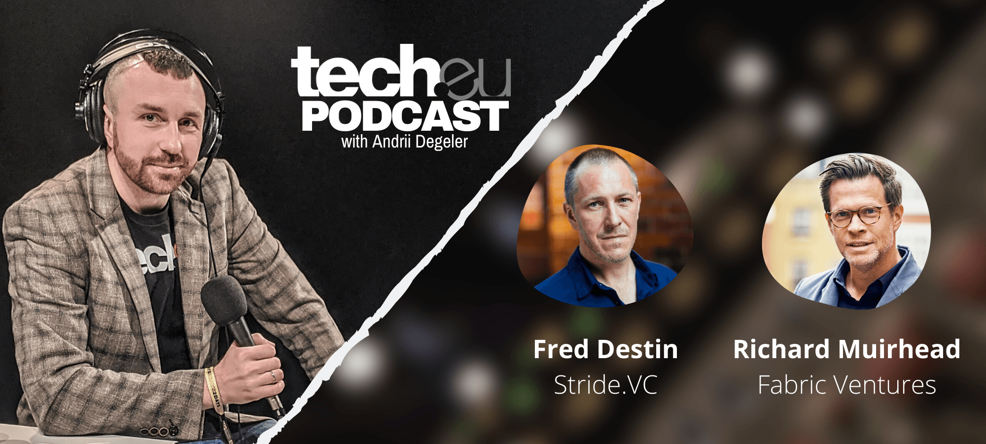 tech.eu Podcast #166: Fred Destin (Stride) on VC's role in crisis; Richard Muirhead (Fabric) on governmental support for startups