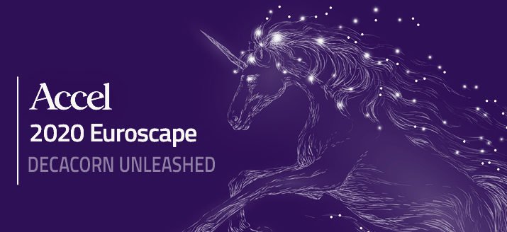 Accel 2020 Euroscape: Decacorn Unleashed - chronicling the emergence of software giants in Europe and Israel