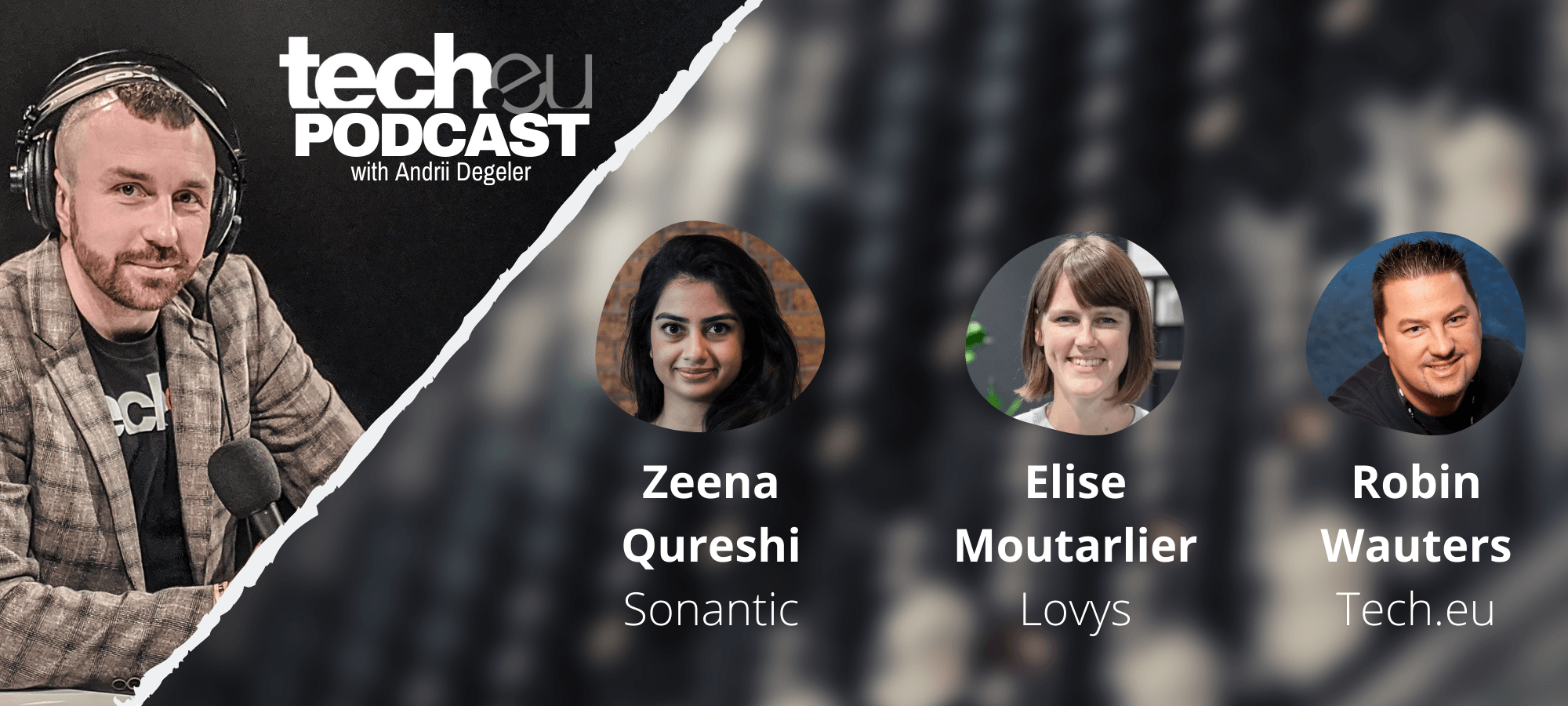 tech.eu Podcast: Elise Moutarlier (Lovys) and Zeena Qureshi (Sonantic)