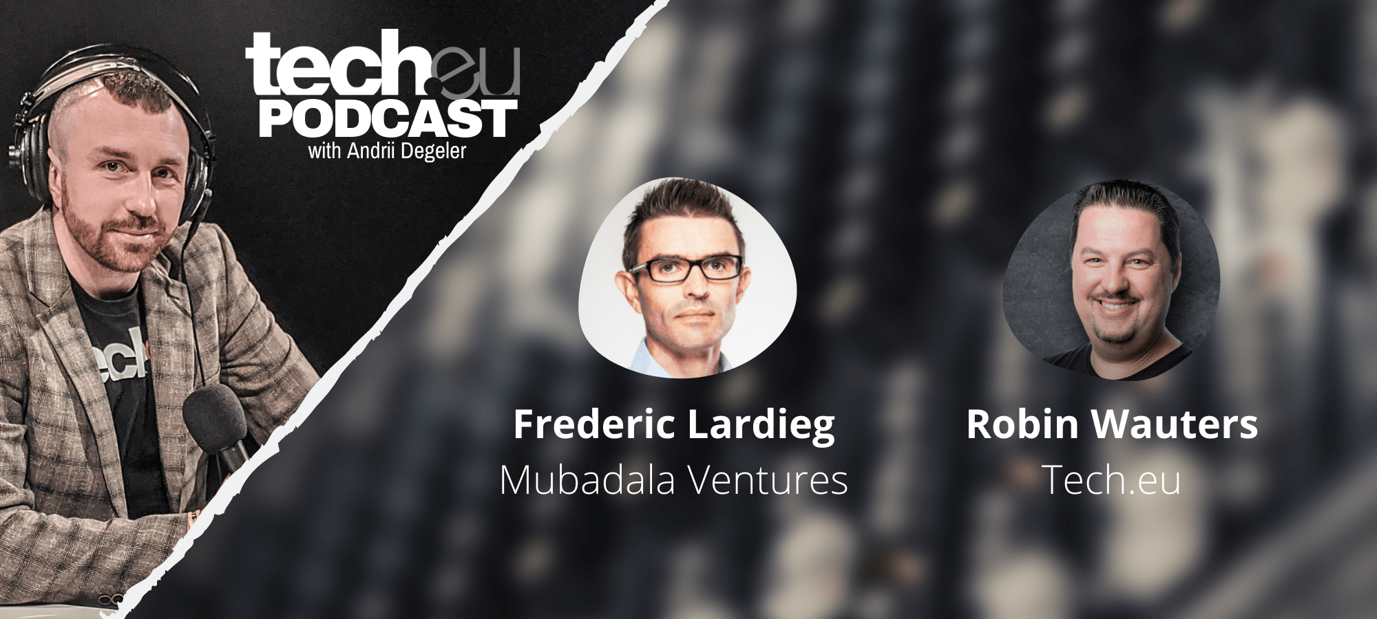 Tech.eu Podcast: “We're in the Golden Age of tech in Europe” — Fred Lardieg, Mubadala Ventures Europe