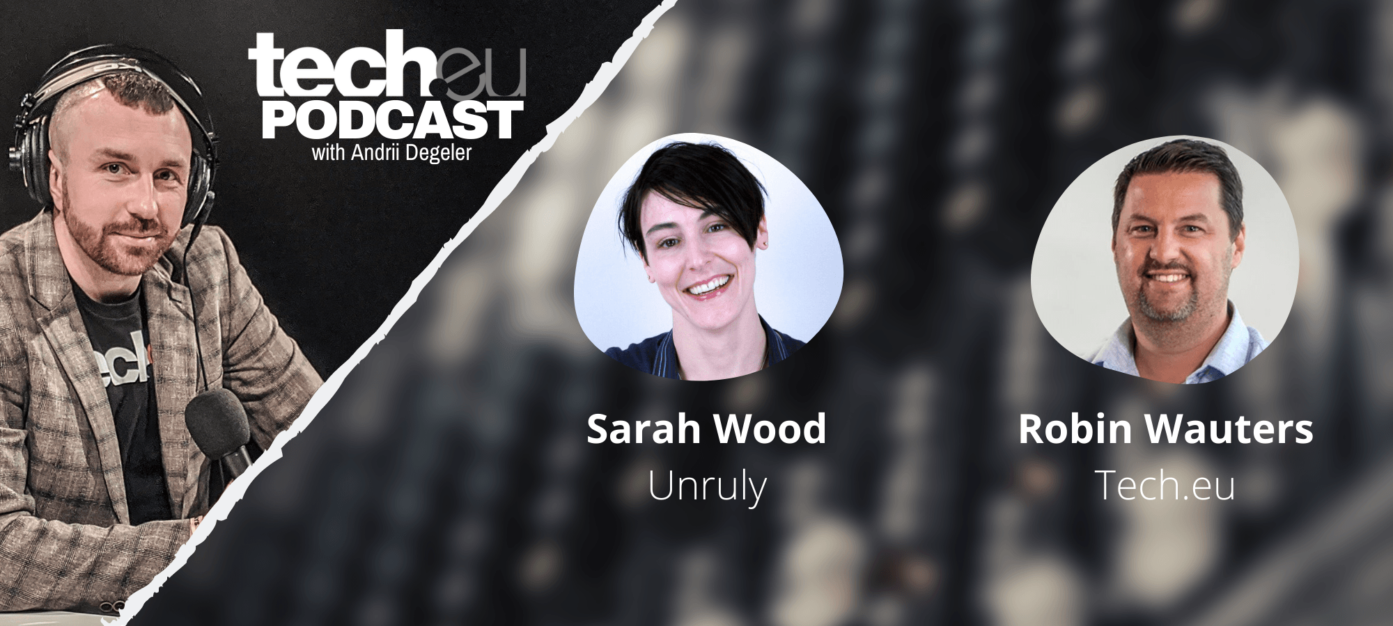Tech.eu Podcast: Entrepreneurship, diversity, and stepping up with Sarah Wood, co-founder of Unruly