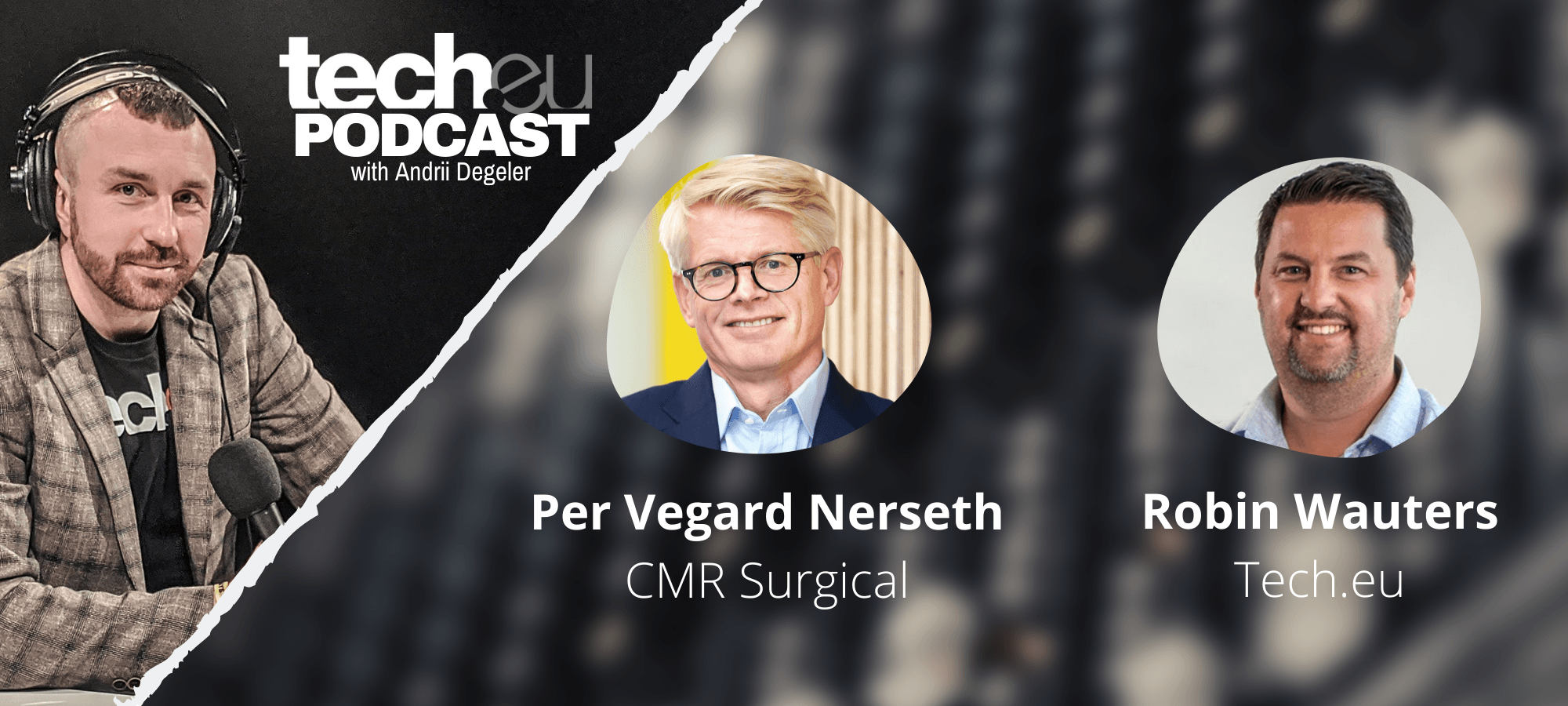 Tech.eu Podcast: Bringing robotic keyhole surgeries across the world — with Per Vegard Nerseth, CMR Surgical