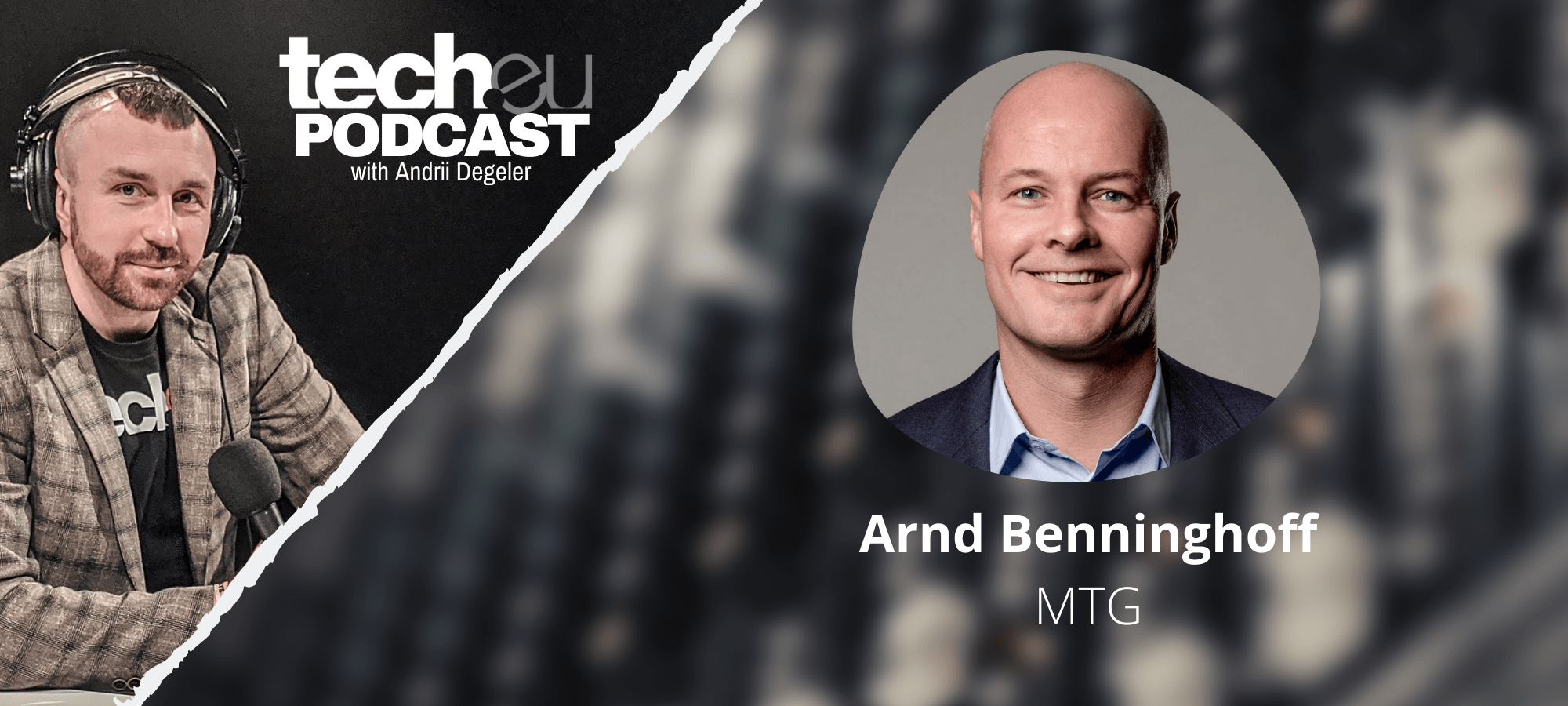 Tech.eu Podcast: Family approach in European gaming and e-sports industry — with Arnd Benninghoff, MTG