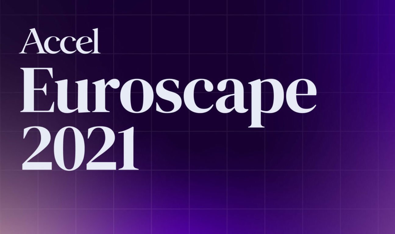 Accel 2021 Euroscape: On a path to global dominance?