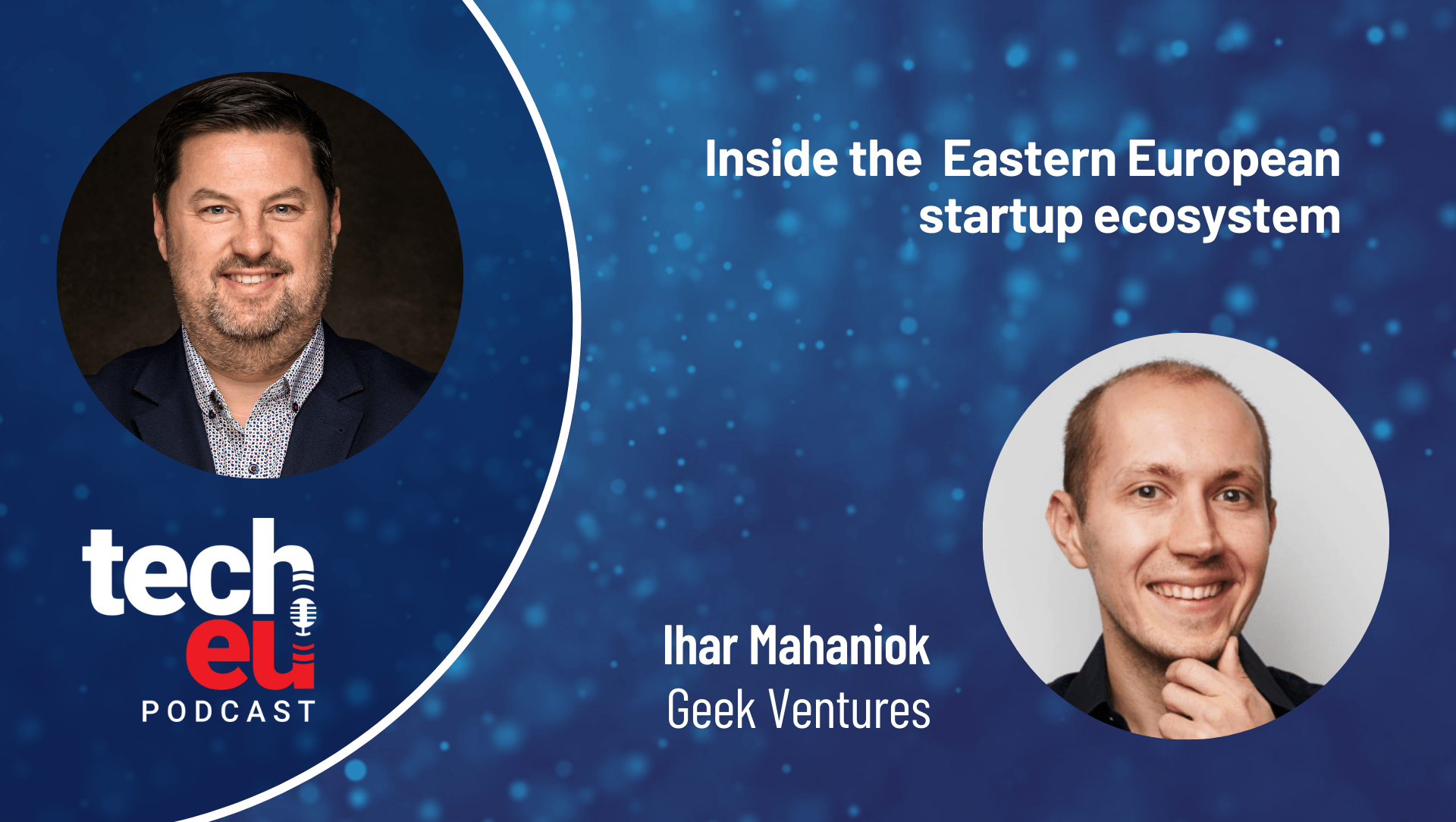 🎧 Inside the Eastern European startup ecosystem — with Ihar Mahaniok, Geek Ventures