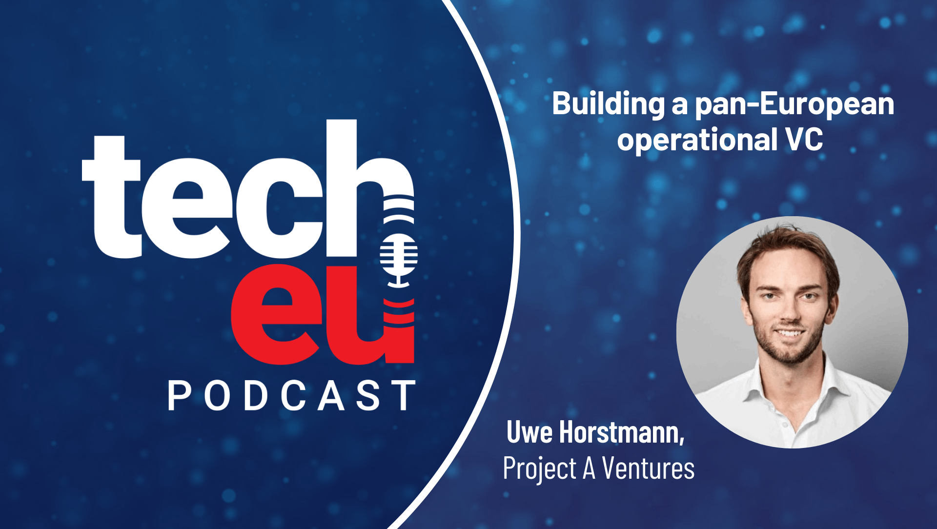 🎧 Building a pan-European operational VC, in depth with Uwe Horstmann, Project A