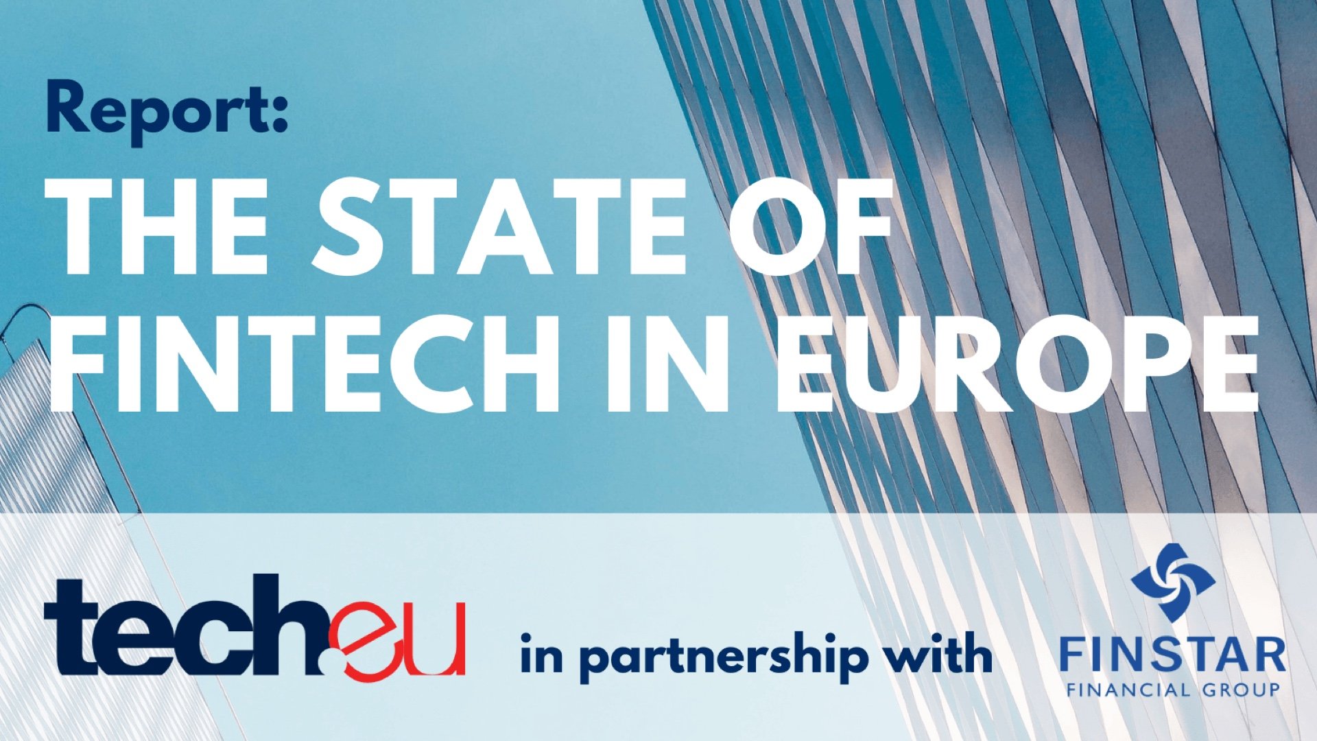 Chronicling the ongoing rise of fintech in Europe: check out our latest in-depth report
