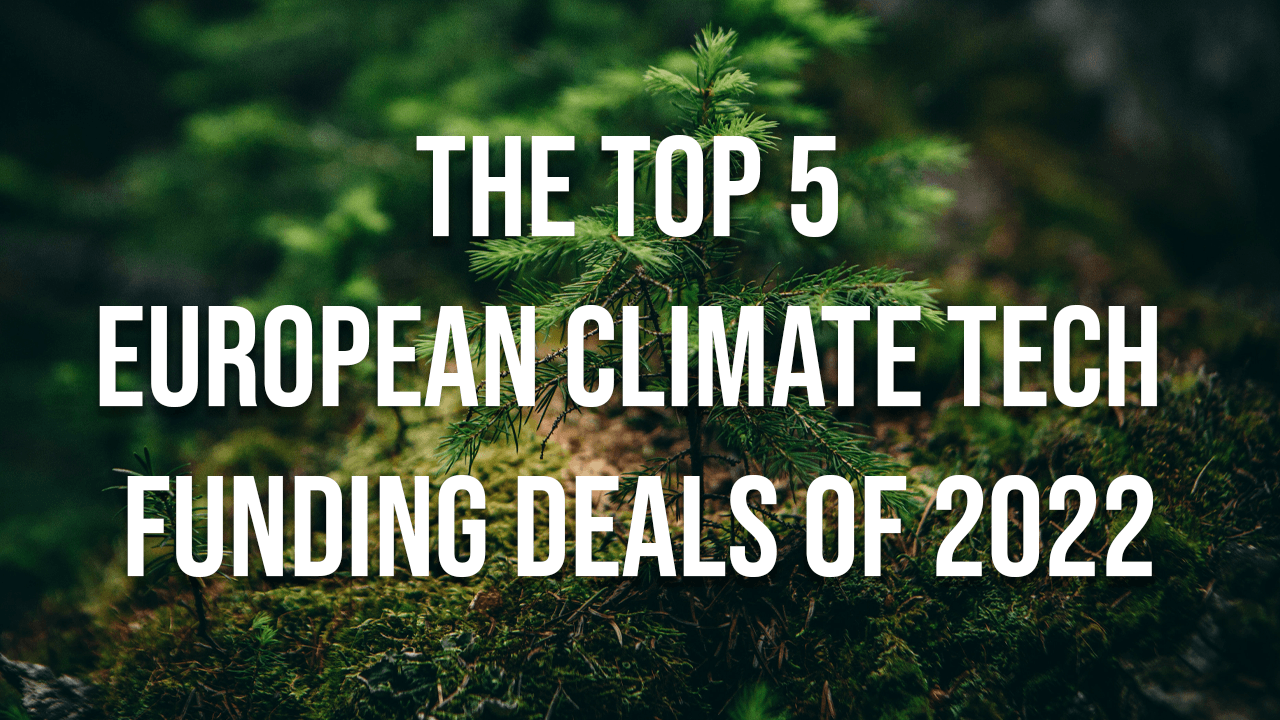The top 5 European climate tech funding deals of 2022