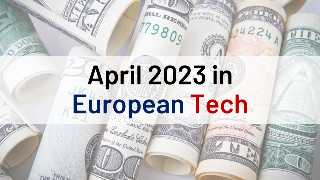 April 2023 in European Tech