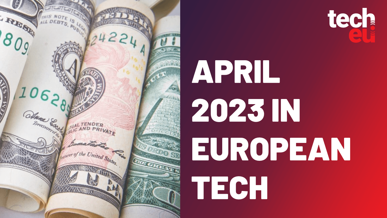 April 2023: Deals, exits and the Tech.eu Summit on May 24th in Brussels