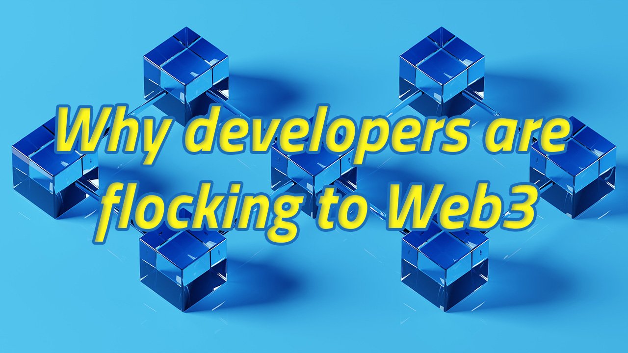 Why developers are flocking to Web3