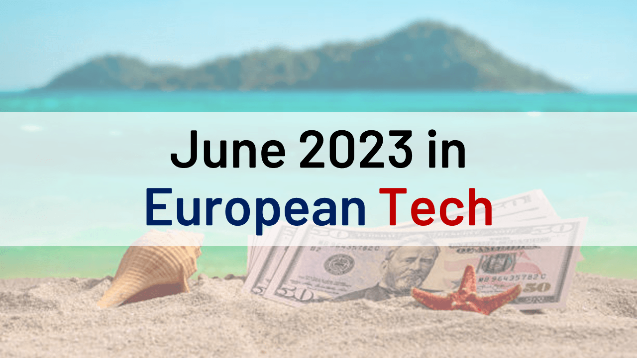 June 2023 in European Tech