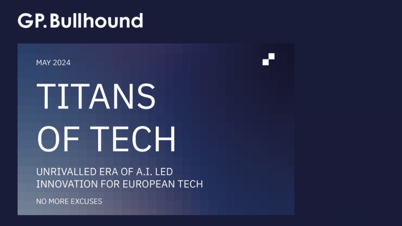 Investing In European Tech Insights From Gp Bullhound S Annual Report Tech Eu Investing In European Tech Insights From Gp Bullhound S Annual Report Tech Eu