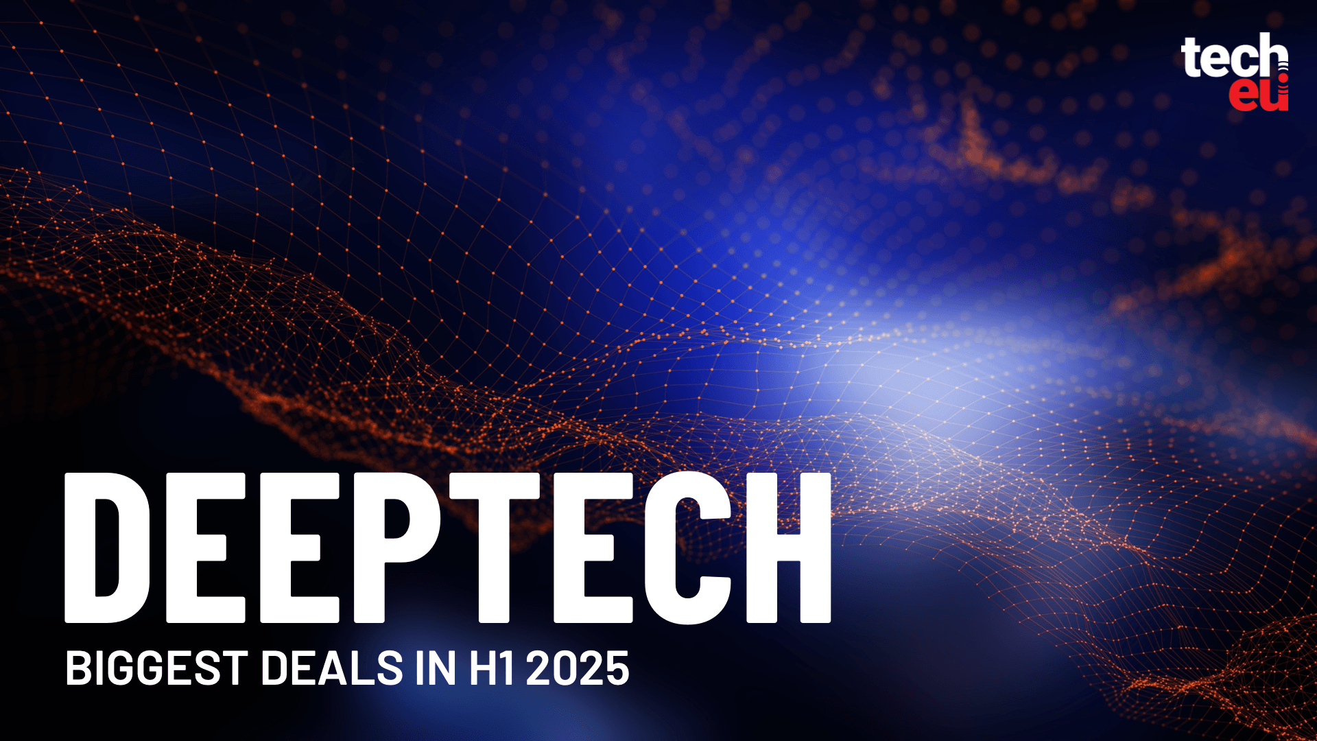 The biggest European deeptech deals in H1 2025