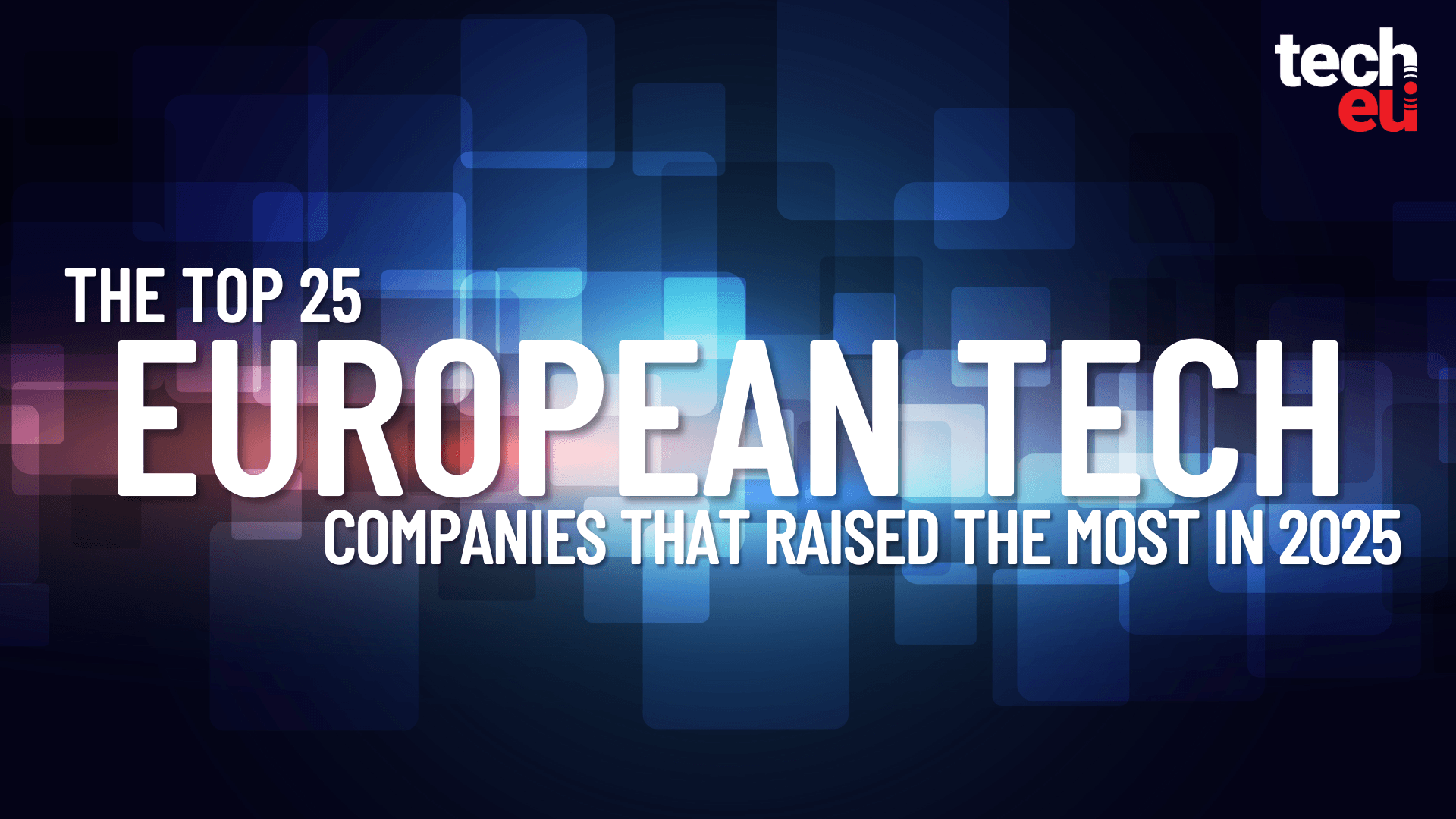 The 25 tech companies that dominated European funding in 2025