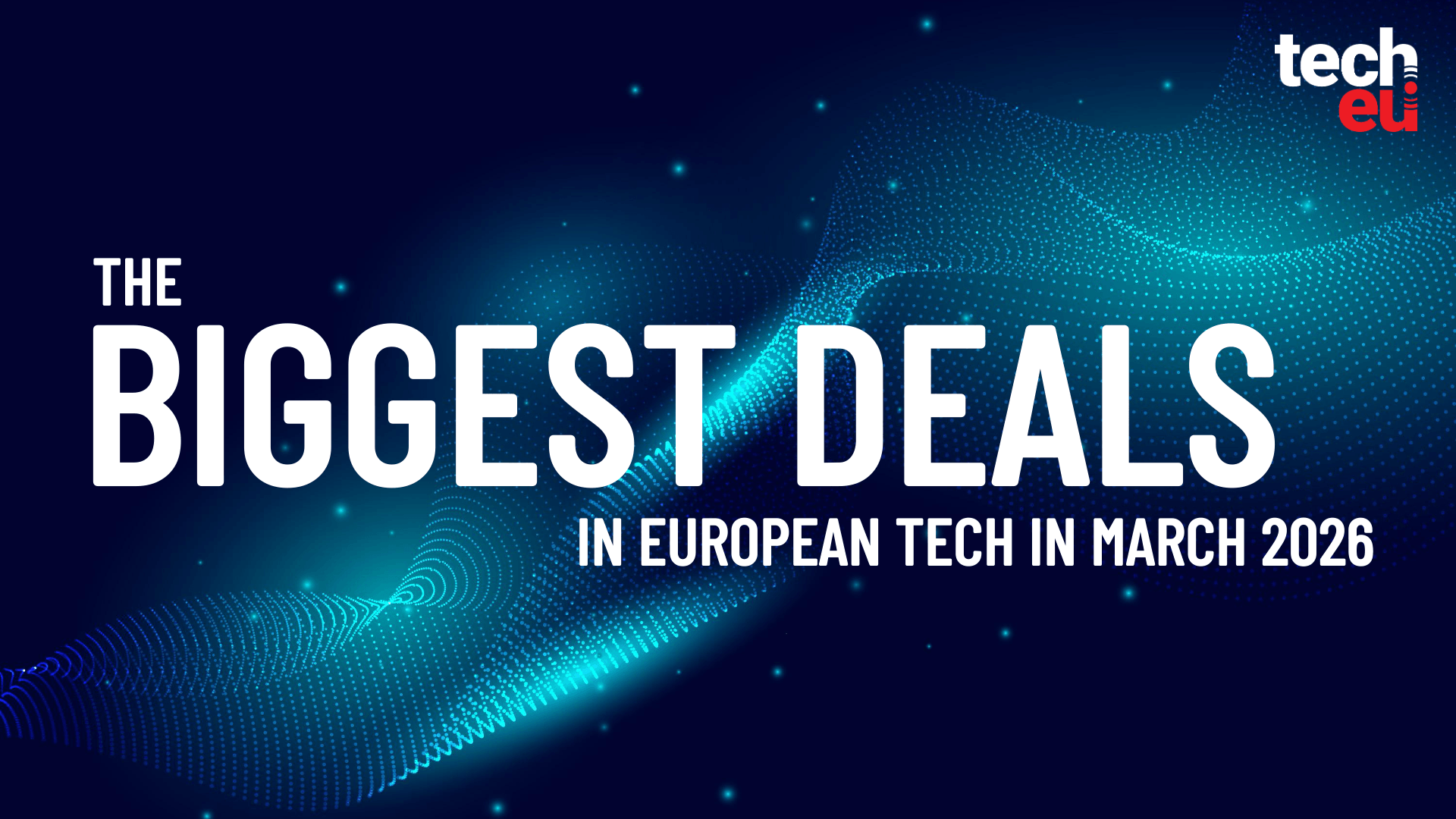 March 2026's top 10 European tech deals you need to know about
