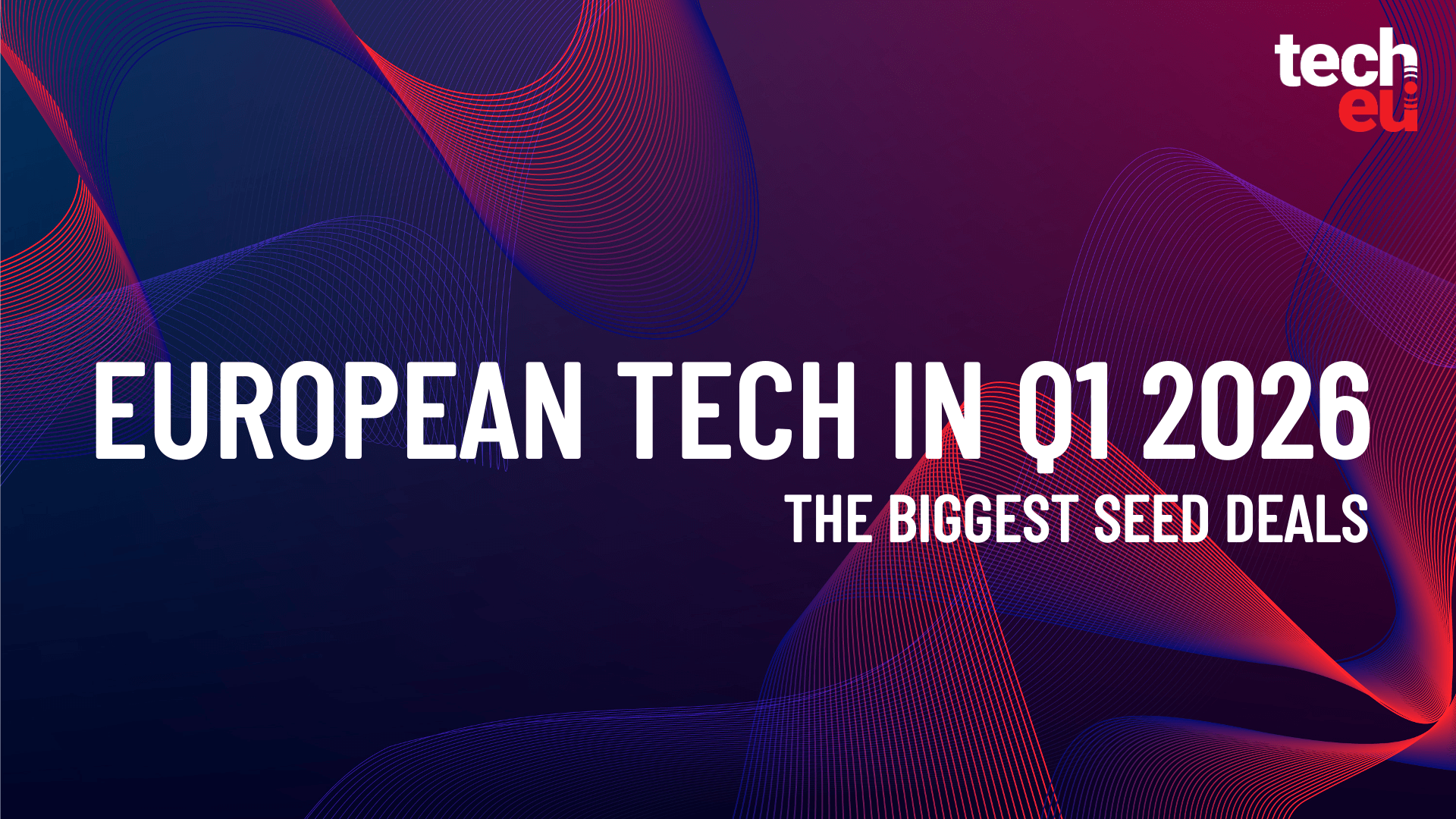 Europe’s biggest seed rounds of Q1 2026: Top tech startups to watch