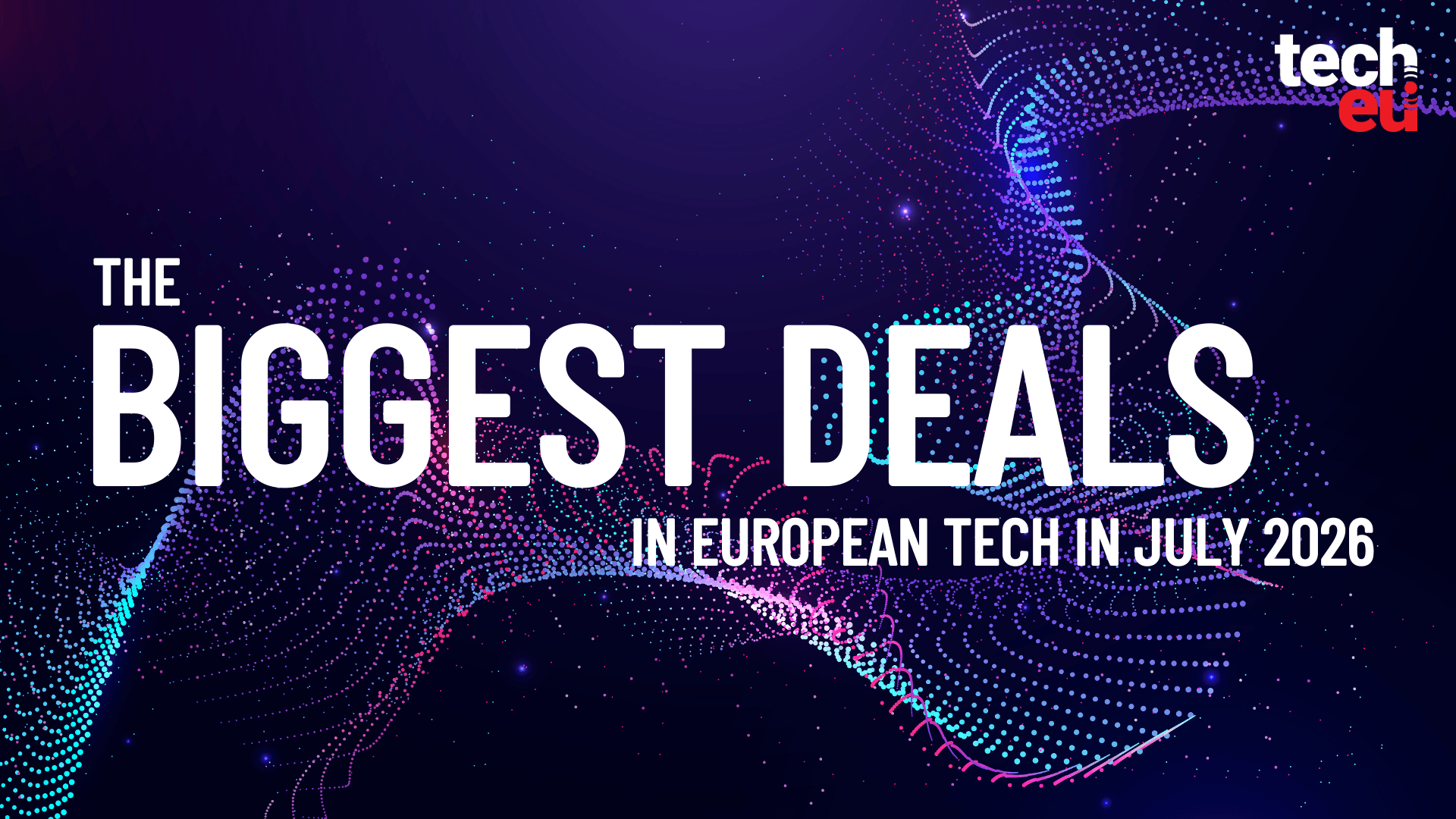 July 2026's top 10 European tech deals you need to know about